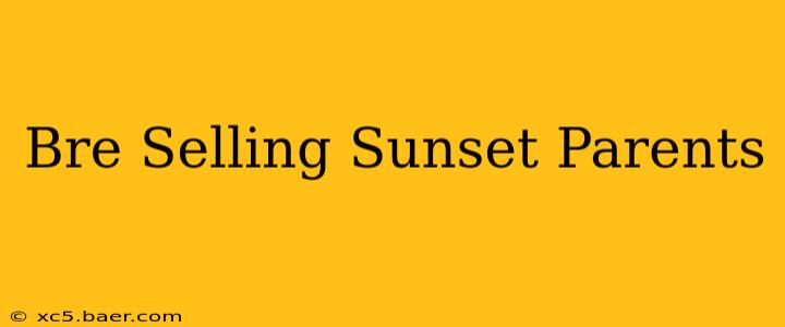Bre Selling Sunset Parents