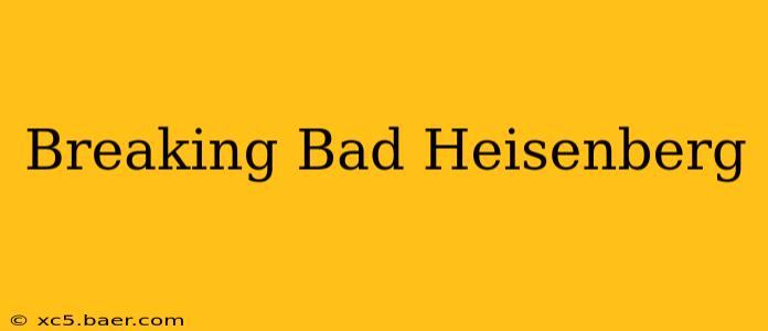 Breaking Bad Heisenberg