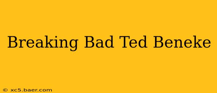 Breaking Bad Ted Beneke