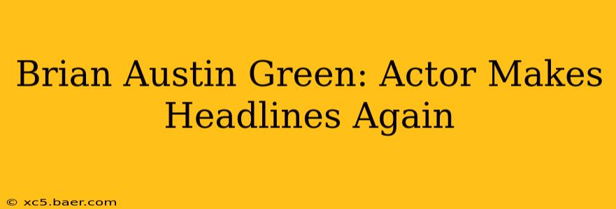 Brian Austin Green: Actor Makes Headlines Again