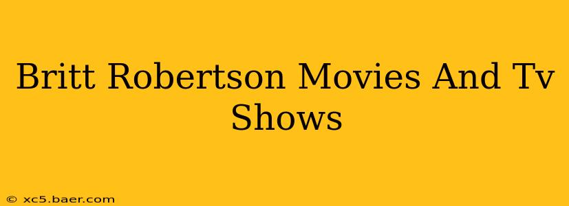 Britt Robertson Movies And Tv Shows