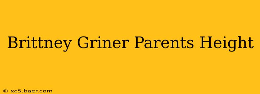 Brittney Griner Parents Height