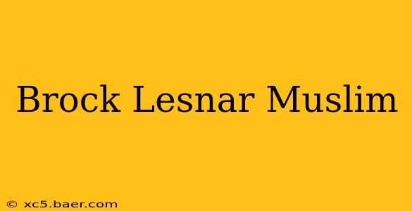 Brock Lesnar Muslim