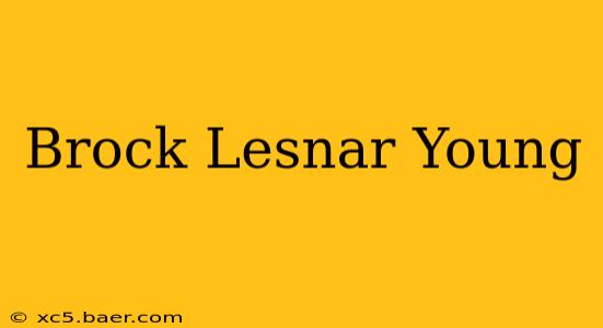 Brock Lesnar Young