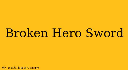 Broken Hero Sword