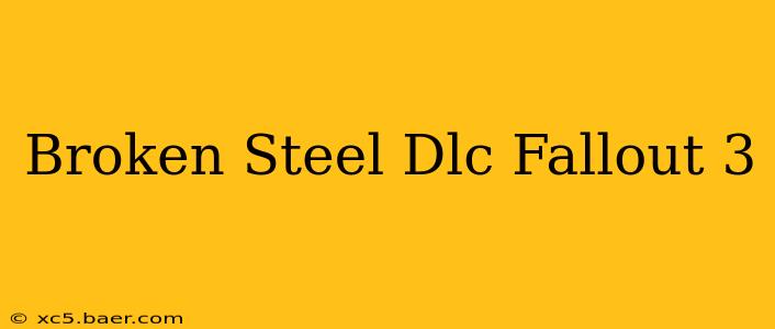 Broken Steel Dlc Fallout 3