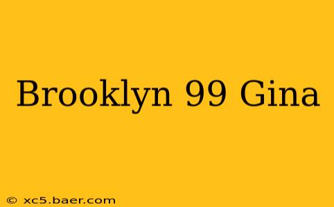 Brooklyn 99 Gina