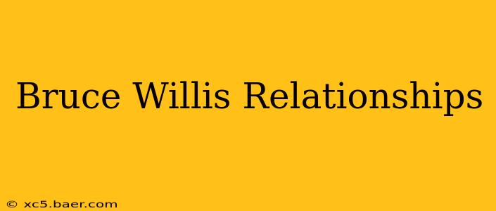 Bruce Willis Relationships