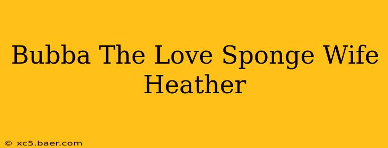 Bubba The Love Sponge Wife Heather
