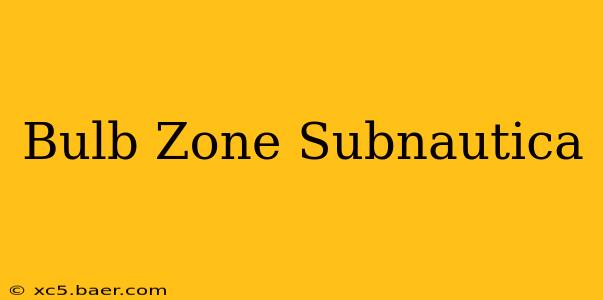 Bulb Zone Subnautica