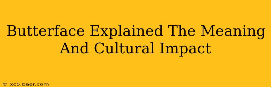 Butterface Explained The Meaning And Cultural Impact