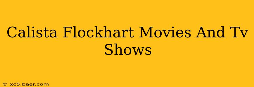 Calista Flockhart Movies And Tv Shows