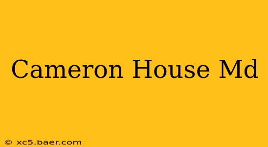 Cameron House Md
