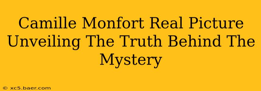 Camille Monfort Real Picture Unveiling The Truth Behind The Mystery