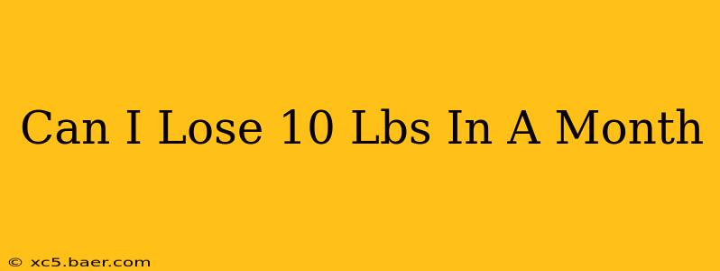 Can I Lose 10 Lbs In A Month
