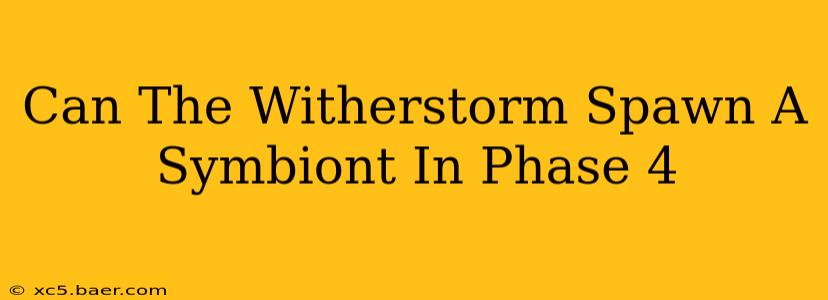 Can The Witherstorm Spawn A Symbiont In Phase 4