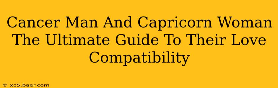 Cancer Man And Capricorn Woman The Ultimate Guide To Their Love Compatibility