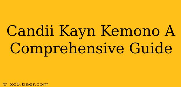 Candii Kayn Kemono A Comprehensive Guide