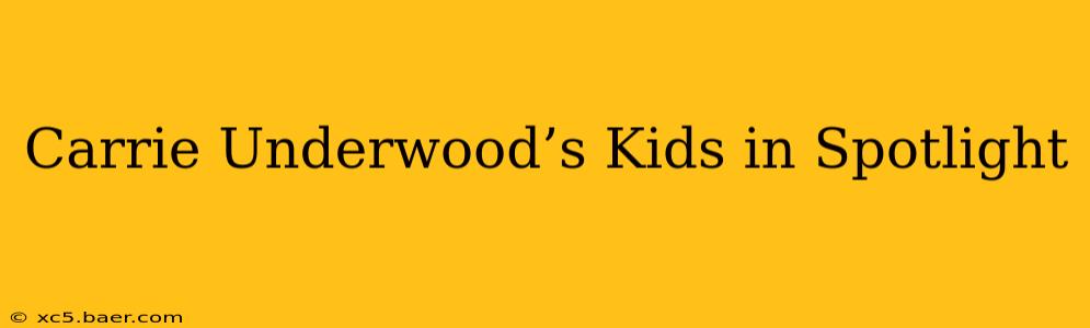 Carrie Underwood’s Kids in Spotlight