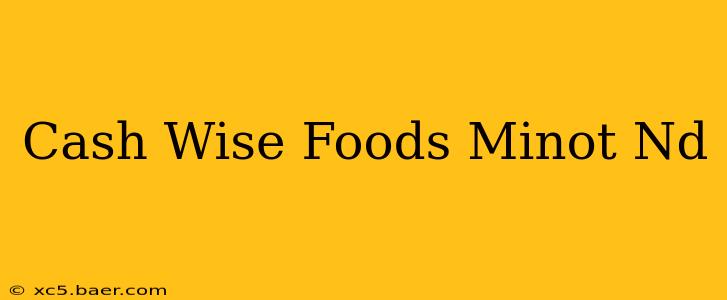 Cash Wise Foods Minot Nd