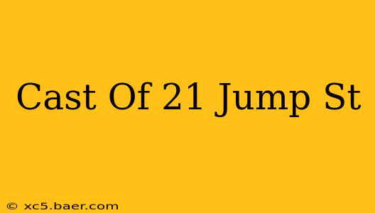 Cast Of 21 Jump St