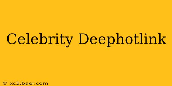 Celebrity Deephotlink