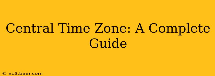 Central Time Zone: A Complete Guide