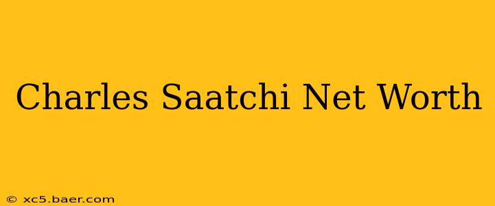 Charles Saatchi Net Worth
