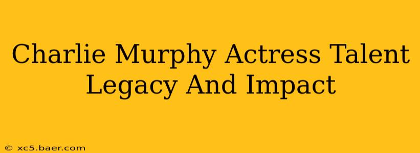 Charlie Murphy Actress Talent Legacy And Impact