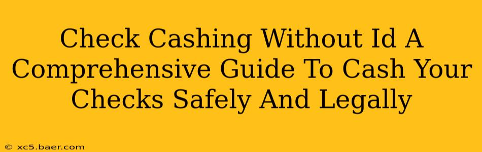 Check Cashing Without Id A Comprehensive Guide To Cash Your Checks Safely And Legally