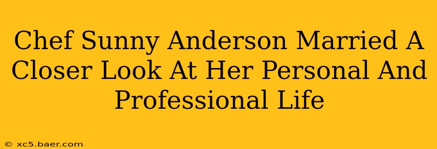 Chef Sunny Anderson Married A Closer Look At Her Personal And Professional Life