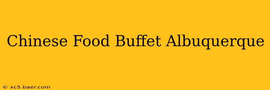 Chinese Food Buffet Albuquerque