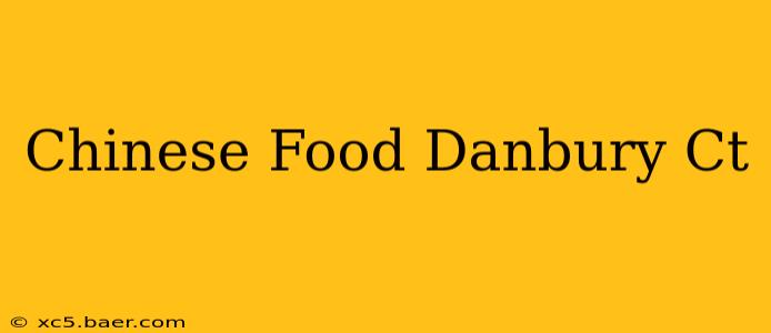 Chinese Food Danbury Ct