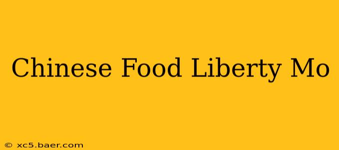 Chinese Food Liberty Mo