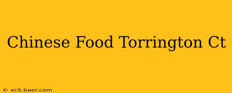 Chinese Food Torrington Ct