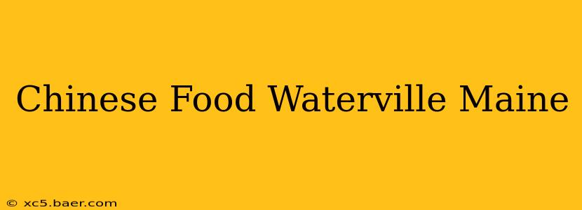 Chinese Food Waterville Maine