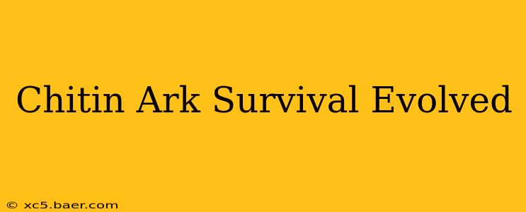 Chitin Ark Survival Evolved