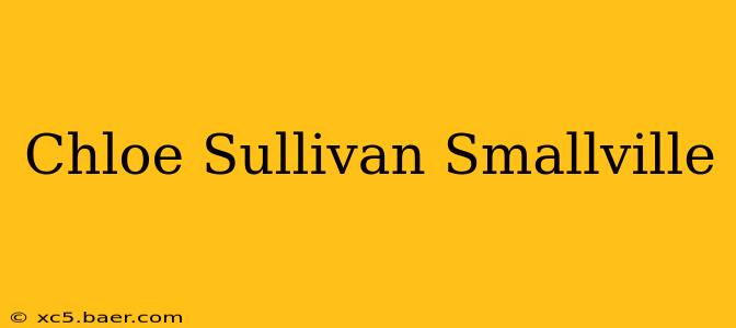 Chloe Sullivan Smallville