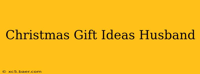 Christmas Gift Ideas Husband