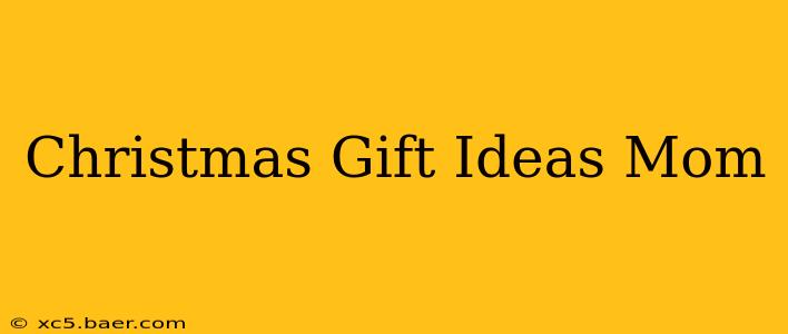 Christmas Gift Ideas Mom
