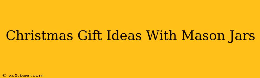 Christmas Gift Ideas With Mason Jars