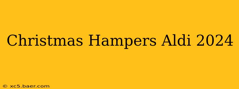 Christmas Hampers Aldi 2024