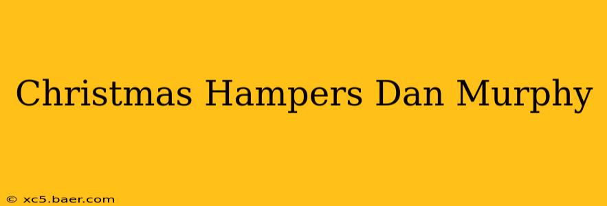Christmas Hampers Dan Murphy