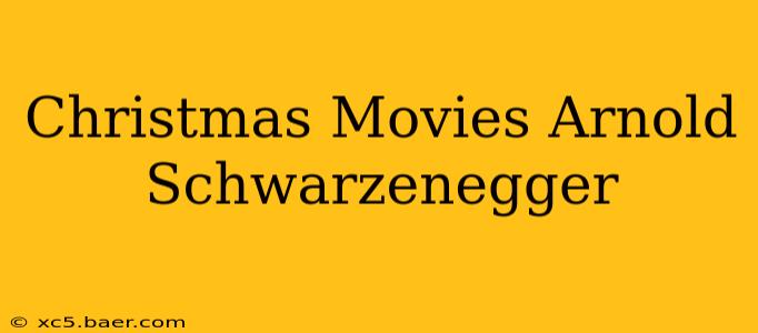 Christmas Movies Arnold Schwarzenegger
