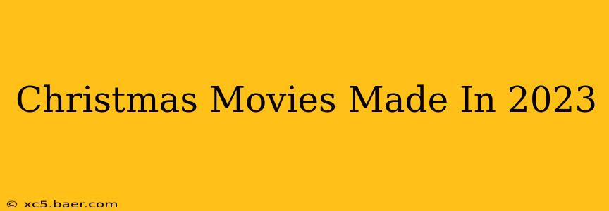 Christmas Movies Made In 2023