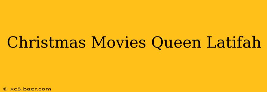 Christmas Movies Queen Latifah