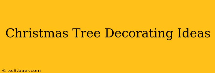 Christmas Tree Decorating Ideas