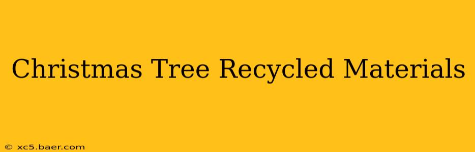 Christmas Tree Recycled Materials