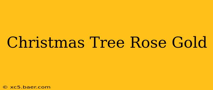 Christmas Tree Rose Gold
