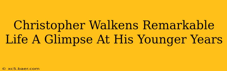 Christopher Walkens Remarkable Life A Glimpse At His Younger Years